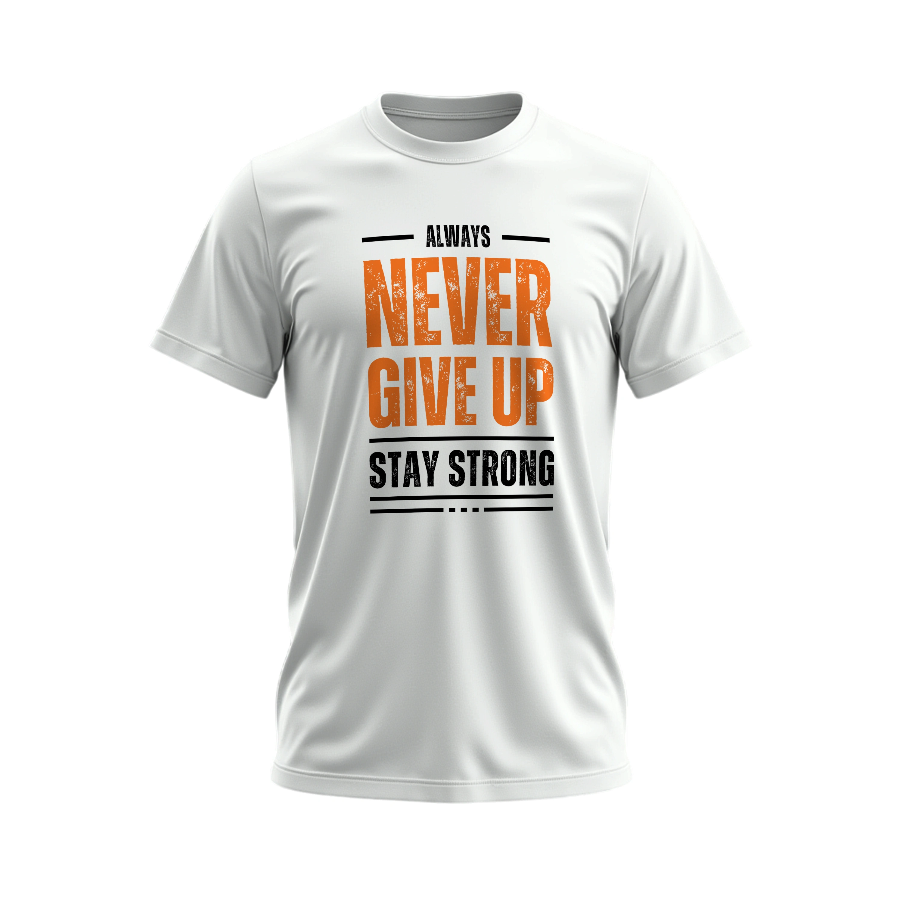 White t-shirt with motivational text 'Always Never Give Up Stay Strong' on a white background