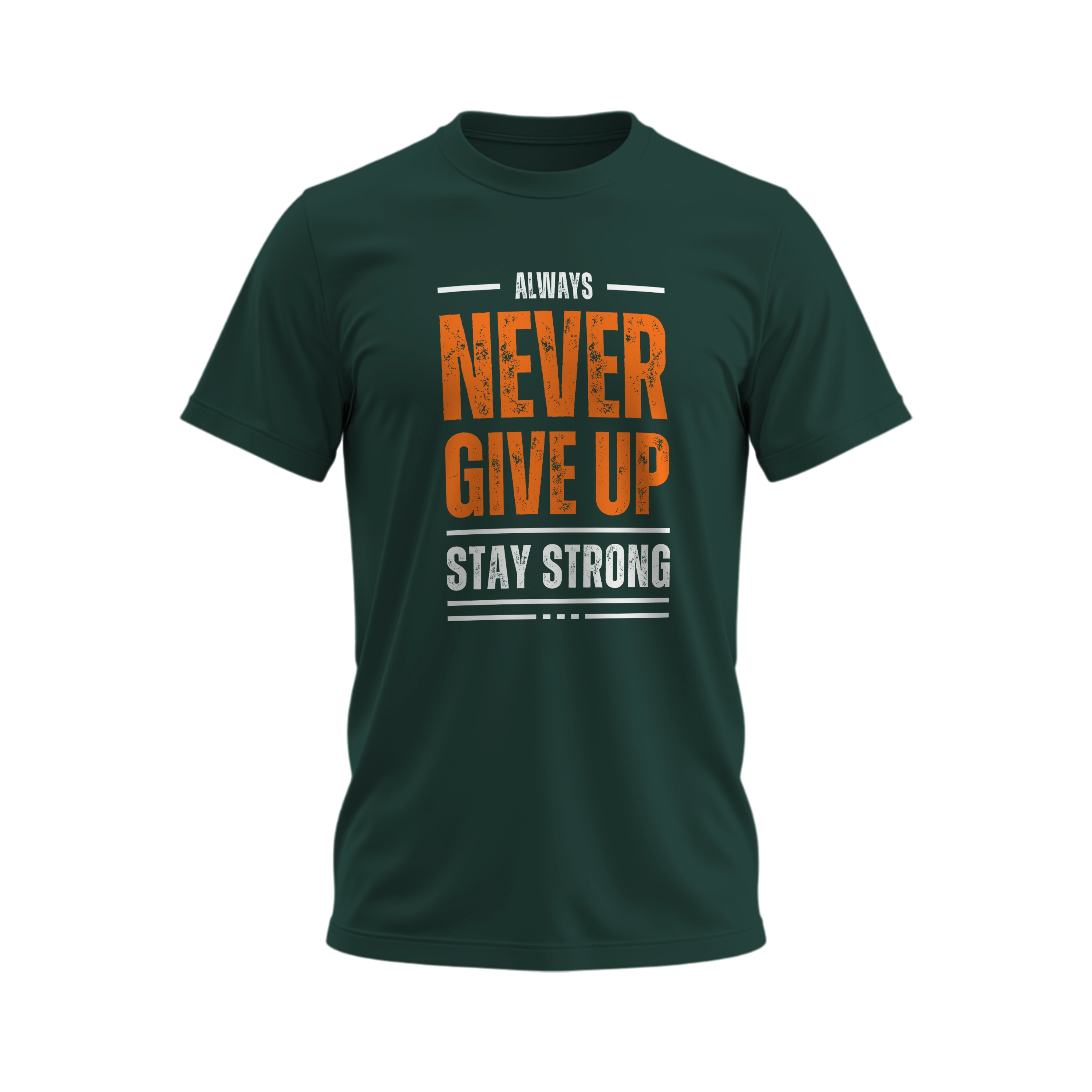 Green t-shirt with motivational quote 'Always Never Give Up Stay Strong' on a white background