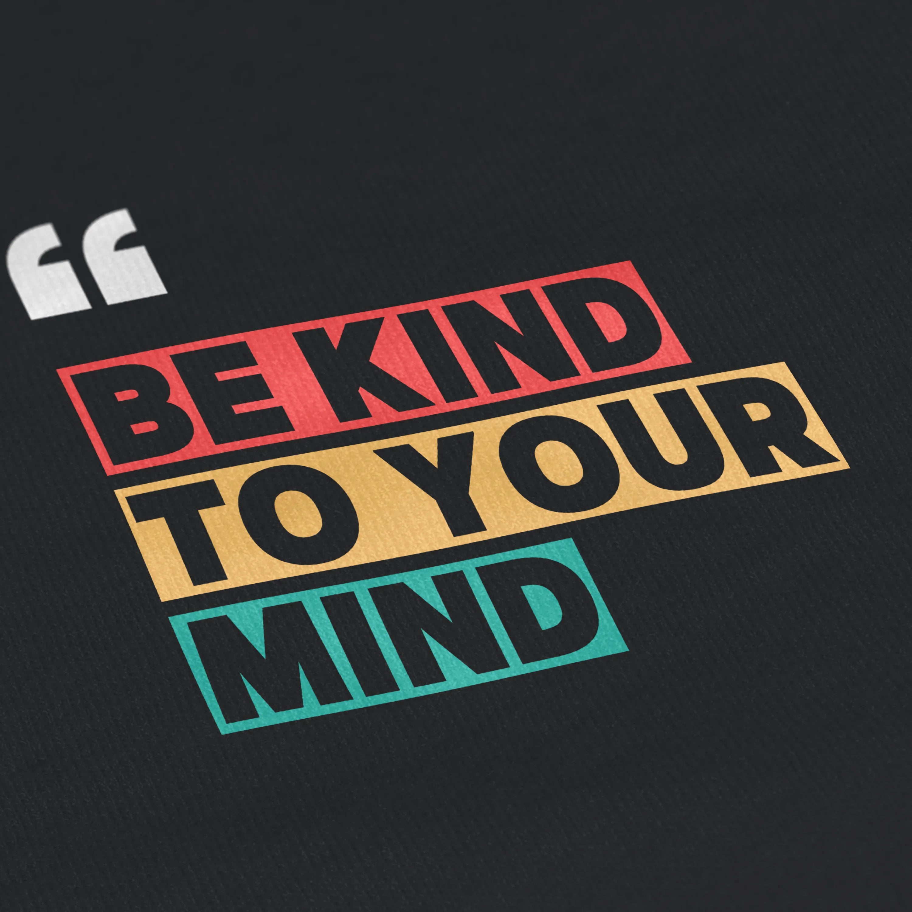 Motivational quote 'Be kind to your mind' on a black background with colorful text.