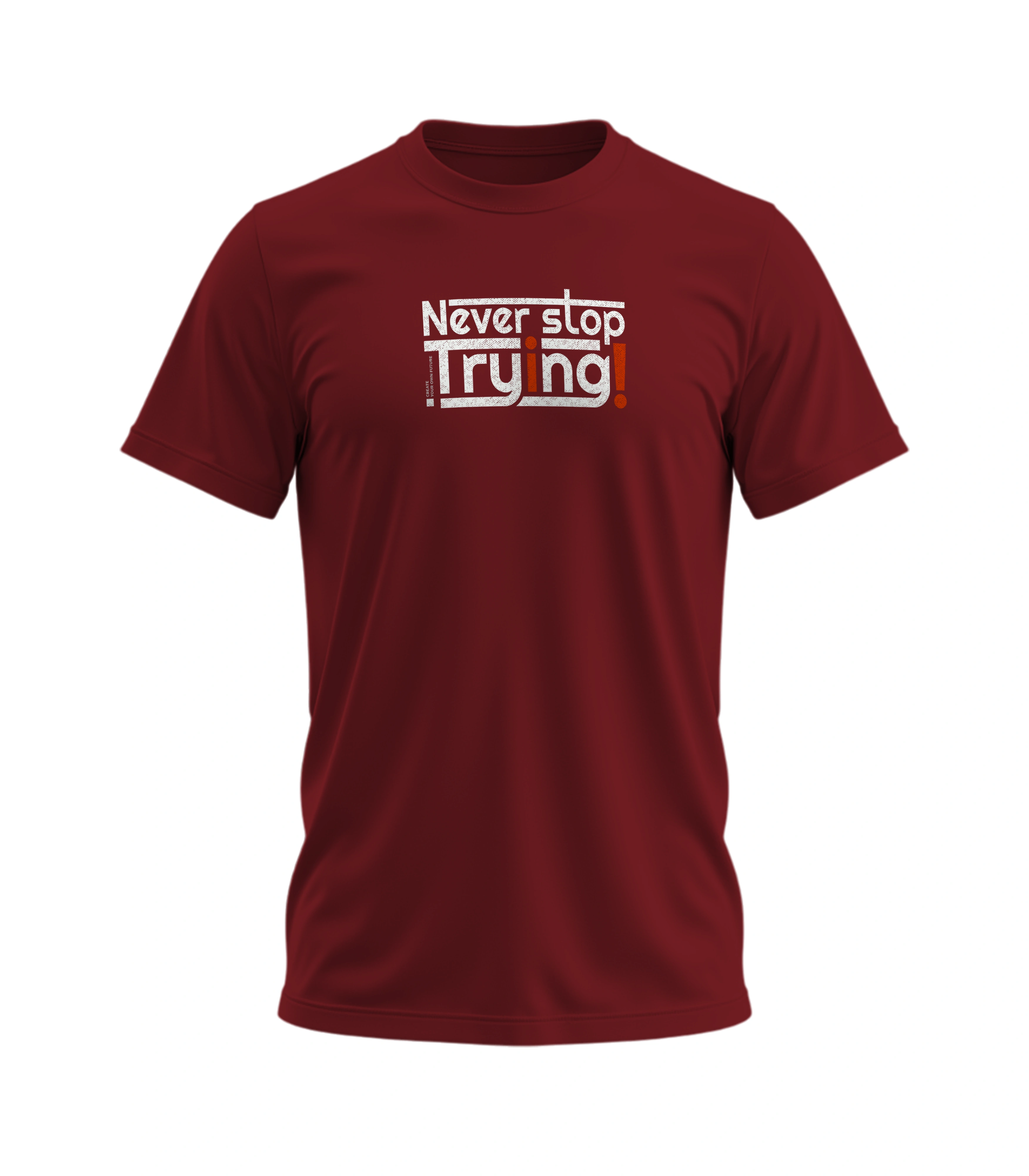 Maroon t-shirt with 'Never stop Trying!' text on a white background
